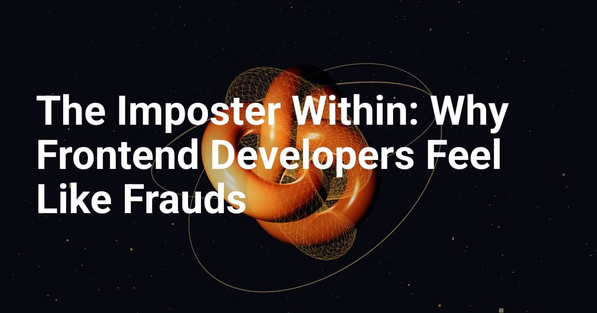 The Imposter Within: Why Frontend Developers Feel Like Frauds (Even After Years of Experience)