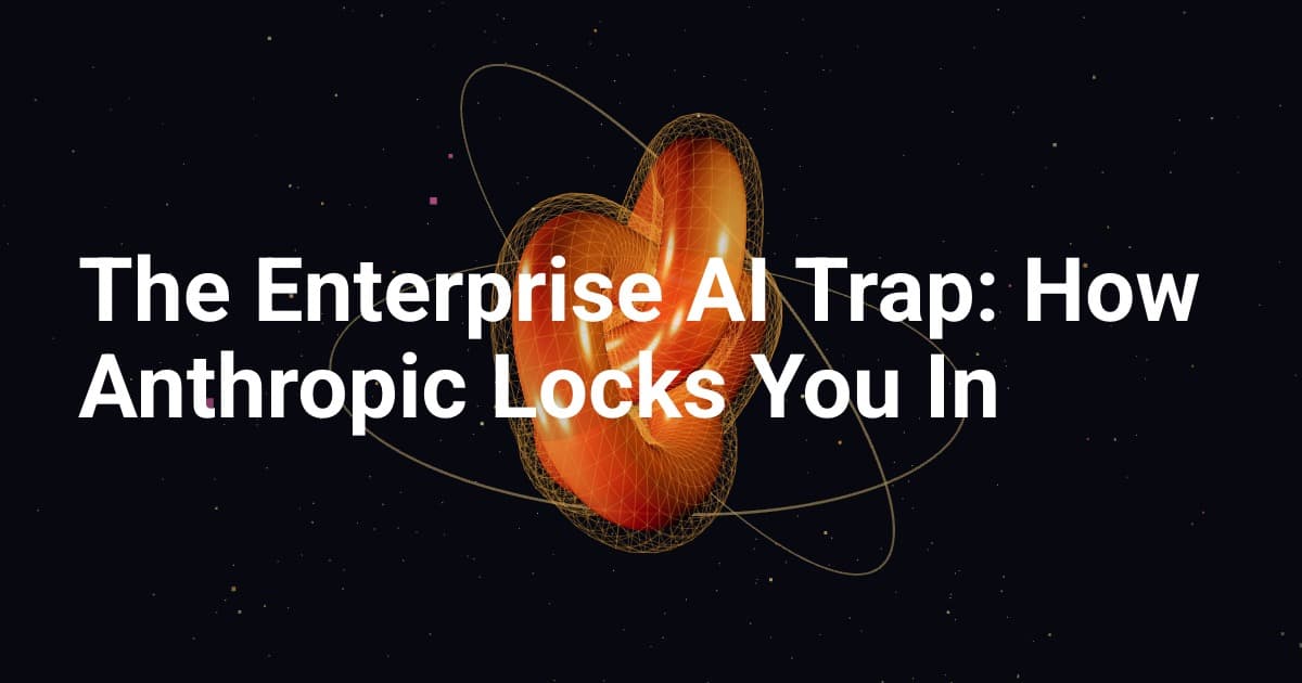 The Enterprise AI Trap: How Anthropic Locks You In